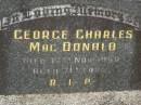 George Charles MACDONALD,
died 17 Nov 1950 aged 71 years;
Murwillumbah Catholic Cemetery, New South Wales