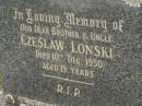 Czeslaw LONSKI,
brother uncle,
died 10 Dec 1950 aged 19 years;
Murwillumbah Catholic Cemetery, New South Wales