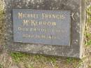 Michael Francis MCKERROW,
died 24 Dec 1965 aged 16 months;
Murwillumbah Catholic Cemetery, New South Wales