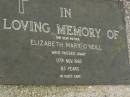 William Patrick ONEILL,
father,
died 14 aReb 1945 aged 55 years;
Elizabeth Mary ONEILL,
mother,
died 13 Nov 1985 aged 83 years;
Murwillumbah Catholic Cemetery, New South Wales