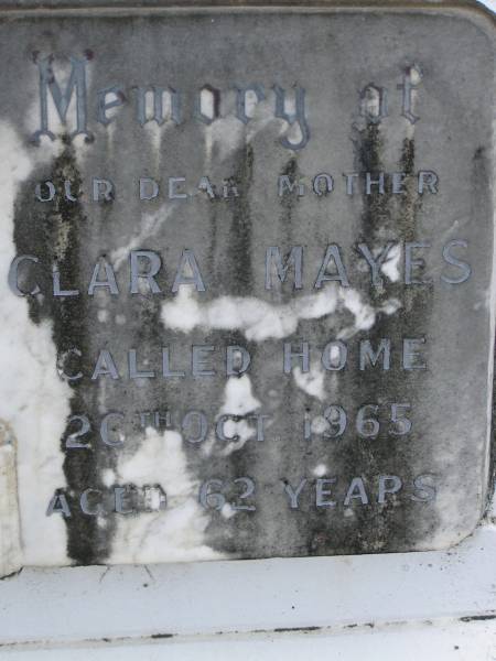 George MAYES,  | husband father,  | died 9 July 1955 aged 75 years;  | Clara MAYES,  | mother,  | died 26 Oct 1965 aged 62 years;  | Pimpama Uniting cemetery, Gold Coast  | 