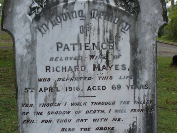 Patience,  | wife of Richard MAYES,  | died 5 April 1916 aged 69 years;  | Richard MAYES,  | died 2 Jan 1926 aged 77 years;  | Pimpama Uniting cemetery, Gold Coast  | 