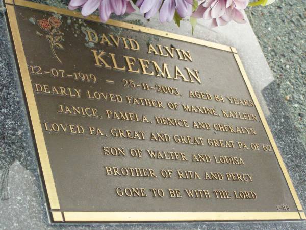 David Alvin KLEEMAN,  | 12-07-1919 - 25-11-2003 aged 84 years,  | father of Maxine, Kayleen, Janice, Pamela, Denice  | & Cheralyn,  | pa great-pa great-great-pa of 62,  | son of Walter & Louisa,  | brother of Rita & Percy;  | Pimpama Uniting cemetery, Gold Coast  |   | 