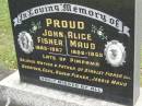 John Fisher PROUD,
1883 - 1967;
Alice Maud PROUD,
1886 - 1965;
late of Pimpama,
mother & father of Stanley Fisher (dec), Dorothea,
Agnes Fisher, Jessie Maud;
Pimpama Uniting cemetery, Gold Coast