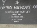 Dorothy Ann RUFFLES,
died 27 Aug 2000 aged 88 years 11 months;
Pimpama Uniting cemetery, Gold Coast