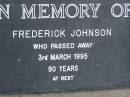 Frederick JOHNSON,
died 3 March 1995 aged 90 years;
Pimpama Uniting cemetery, Gold Coast