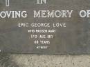 Eric George LOVE,
died 17 Aug 1971 aged 60 years;
Pimpama Uniting cemetery, Gold Coast