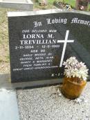 Lorna M. TREVILLIAN,
mum,
2-11-1894 - 12-8-1993 aged 98 years,
missed by George, Beth, Alan, Nancy & Margaret;
Pimpama Uniting cemetery, Gold Coast