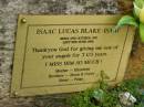 Isaac Lucas BLAKE-ISAAC,
born 2 Oct 1991,
died 5 June 1995 aged 3 12 years,
mother Elizabeth,
brothers Jason & Corey,
sister Paige;
Pimpama Uniting cemetery, Gold Coast