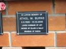 Athol M. BURNS,
2-3-1926 - 31-12-2005,
husband of Joy,
father of Ellen & Sally,
grandad of Raena;
Pimpama Uniting cemetery, Gold Coast
