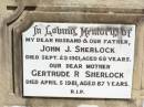 John J. SHERLOCK, husband father,
died 29 Sept 1961 aged 68 years;
Gertrude R. SHERLOCK, mother,
died 5 April 1981 aged 87 years;
Pine Mountain Catholic (St Michaels) cemetery, Ipswich