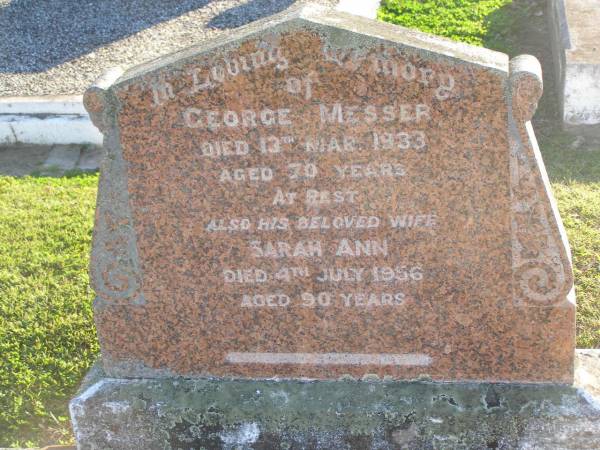 George MESSER,  | died 13 Mar 1933 aged 70 years;  | Sarah Ann,  | wife,  | died 4 July 1956 aged 90 years;  | Polson Cemetery, Hervey Bay  |   | 