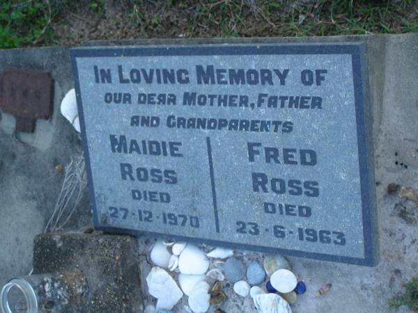 Maidie ROSS,  | mother,  | died 27-12-1970;  | Fred ROSS,  | father,  | died 23-6-1963;  | grandparents;  | Polson Cemetery, Hervey Bay  | 