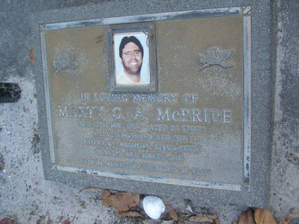 Marty G.A. MCBRIDE,  | died 10 May 1989 aged 26 years,  | husband son,  | father of Akahila, Kelly, Anne, Shantel & Marty Jnr;  | Polson Cemetery, Hervey Bay  | 