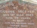 George MESSER,
died 13 Mar 1933 aged 70 years;
Sarah Ann,
wife,
died 4 July 1956 aged 90 years;
Polson Cemetery, Hervey Bay