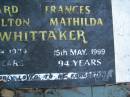 Edward Hamilton WHITTAKER,
died 10 Jan 1984 aged 82 years;
Frances Matilda WHITTAKER,
died 15 May 1999 aged 94 years;
Polson Cemetery, Hervey Bay