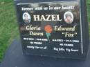 Gloria Dawn Hazel,
20-2-1931 - 15-6-1995 aged 64 years,
aunty;
Edward (Fox) HAZEL,
2-4-1953 - 21-1-1999 aged 45 years;
Polson Cemetery, Hervey Bay