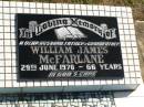 William James MCFARLANE,
husband father grandfather,
died 29 June 1970 aged 66 years;
Polson Cemetery, Hervey Bay