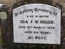 Ida F.W. HOGER, mother,
died 8 March 1958 aged 64 years;
Ropeley Immanuel Lutheran cemetery, Gatton Shire