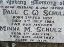 Paul C.W. SCHULZ, husband father,
born 3 Feb 1897 died 3 July 1984;
Minna M. SCHULZ, mother,
born 8 July 1911 died 30 Jan 1987;
Ropeley Immanuel Lutheran cemetery, Gatton Shire