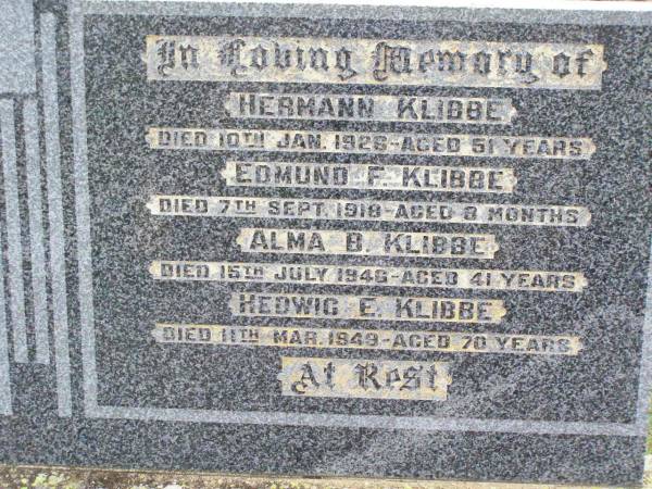 Hermann KLIBBE,  | died 10 Jan 1926 aged 51 years;  | Edmund F. KLIBBE,  | died 7 Sept 1918 aged 3 months;  | Alma B. KLIBBE,  | died 15 July 1946 aged 41 years;  | Hedwig E. KLIBBE,  | died 11 Mar 1949 aged 70 years;  | Ropeley Immanuel Lutheran cemetery, Gatton Shire  |