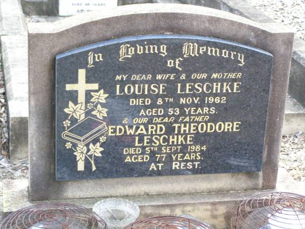 Louise LESCHKE, wife mother,  | died 8 Nov 1962 aged 53 years;  | Edward Theodore LESCHKE, father,  | died 5 Sept 1984 aged 77 years;  | Ropeley Immanuel Lutheran cemetery, Gatton Shire  |