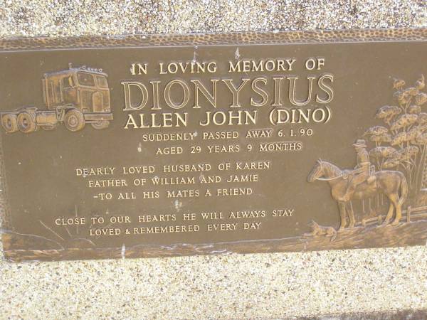 Allen John (Dino) DIONYSIUS,  | died suddenly 6-1-90 aged 29 years 9 months,  | husband of Karen,  | father of William & Jamie;  | Ropeley Immanuel Lutheran cemetery, Gatton Shire  |