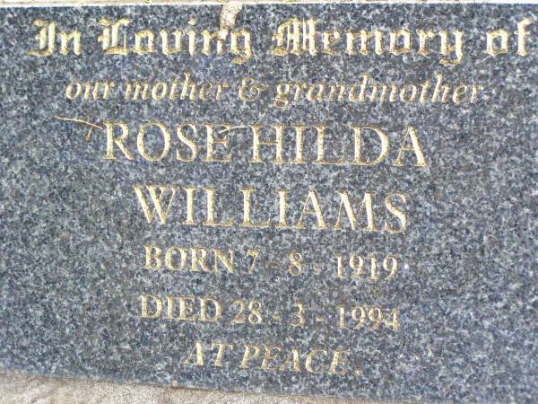 Rose Hilda WILLIAMS, mother grandmother,  | born 7-8-1919 died 28-3-1994;  | Ropeley Immanuel Lutheran cemetery, Gatton Shire  |