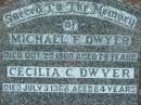 Michael F. DWYER,
died 20 Oct 1960 aged 79 years;
Cecilia C. DWYER,
died 3 July 1968 aged 84 years;
Rosevale St Patricks Catholic cemetery, Boonah Shire