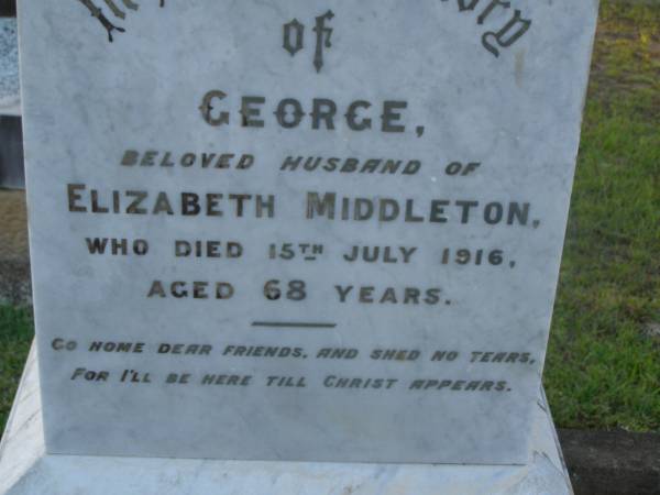 George,  | husband of Elizabeth MIDDLETON,  | died 15 July 1916 aged 68 years;  | Bald Hills (Sandgate) cemetery, Brisbane  | 