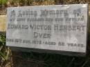 Betty M. DYER,
died 16 Feb 1932 aged 10 years;
Edward Victor Herbert DYER,
husband father,
died 19 Aug 1972 aged 82 years;
Mabel Lee DYER,
mother,
died 24 Jan 1975 aged 79 years;
Bald Hills (Sandgate) cemetery, Brisbane