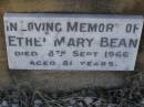 Joseph Henry BEAN,
husband of Catherine BEAN,
died Sandgate 23 Dec 1906 aged 50 years;
Catherine BEAN,
born York England 20 Feb 1855,
died 1 Sept 1922;
Ethel Mary BEAN,
died 18 Sept 1966 aged 81 years;
Bald Hills (Sandgate) cemetery, Brisbane