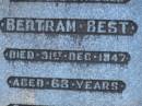 Bertham BEST,
brother,
died 31 Dec 1947 aged 63? years;
Bald Hills (Sandgate) cemetery, Brisbane