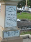 David,
husband of Jane ENGLAND,
died 25 Feb 1907 aged 74 years;
David ENGLAND,
husband of Margaret,
died 6 Aug 1957 aged 79 years;
Margaret Mary ENGLAND,
wife of Dave ENGLAND,
died 23 Dec 1981 aged 90 years;
Bald Hills (Sandgate) cemetery, Brisbane