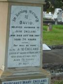 David,
husband of Jane ENGLAND,
died 25 Feb 1907 aged 74 years;
David ENGLAND,
husband of Margaret,
died 6 Aug 1957 aged 79 years;
Margaret Mary ENGLAND,
wife of Dave ENGLAND,
died 23 Dec 1981 aged 90 years;
Bald Hills (Sandgate) cemetery, Brisbane