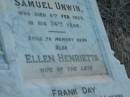 Eliza Ann BUNDY,
mother,
died 27 Sept 1937 aged 64 years;
Mary,
wife of Samuel UNWIN,
died 17 July 1917 in 72nd year;
Samuel UNWIN,
died 8 Feb 1920 in 74th year;
Ellen Henrietta,
wife of late Frank DAY,
died 9 Jan 1932 aged 44 years;
Margaret Dothorty,
wife of David UNWIN,
died 14 Jan 1915? aged 39 years;
Elizabeth Virtue UNWIN,
died 20 June 1949 aged 72 years;
Bald Hills (Sandgate) cemetery, Brisbane
