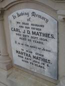 Carl J.D. MATHIES,
husband father,
died 29 Sept 1934 aged 65 years;
Martha MATHIES,
mother,
died 24 July 1956 aged 79 years;
Silverleigh Lutheran cemetery, Rosalie Shire
