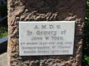 John W TODD
6 Mar 1840 to 31 Jan 1905
St Thomas Anglican, Toowong, Brisbane