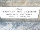 Richard Walter GILLESPIE,
father grandfather,
died 3 May 1962 aged 78 years;
Eleanor Isabel GILLESPIE,
wife mother grandmother,
died 7 Feb 1948 aged 52 years;
Barbara May GILLESPIE,
died 12 May 1942 aged 8 months;
Swan Creek Anglican cemetery, Warwick Shire