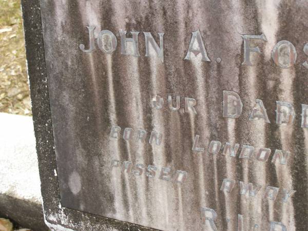 John A. FOSTER,  | daddy,  | born London 1875,  | died 1922;  | Tallebudgera Catholic cemetery, City of Gold Coast  | 