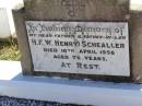 H.F.W. (Henry) SCHEALLER,
father father-in-law,
died 16 April 1956 aged 76 years;
Tarampa Apostolic cemetery, Esk Shire