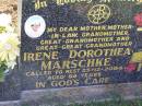 Irene Dorothea MARSCHKE,
mother mother-in-law grandmother
great-grandmother great-great-grandmother,
died 25-12-2004 aged 84 years;
Tarampa Apostolic cemetery, Esk Shire