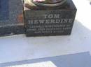 Cecil Thomas (Tom) HEWERDINE,
14 July 1926 - 8 Nov 2005,
son of Elsie & Charles HEWERDINE,
remembered by Emma, Stan, Suszanne, Kerri, Ron, Daniel & Josh;
Tiaro cemetery, Fraser Coast Region