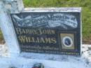 Barry John WILLIAMS,
son brother,
accidentally killed on 1 Oct 1960 aged 20 years 10 months;
Tiaro cemetery, Fraser Coast Region