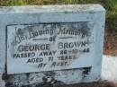 George BROWN,
died 26-10-48 aged 71 years;
Tiaro cemetery, Fraser Coast Region
