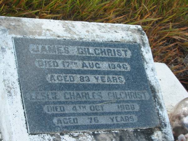 James GILCHRIST,  | died 17 Aug 1946 aged 83 years;  | Leslie Charles GILCHRIST,  | died 4 Oct 1988 aged 76 years;  | Tiaro cemetery, Fraser Coast Region  | 