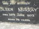 
Eileen MURRAY,
wife mother,
died 28 June 1973 aged 76 years;
Upper Coomera cemetery, City of Gold Coast
