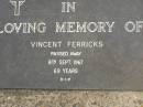 
Vincent FERRICKS,
died 8 Sept 1967 aged 69 years;
Upper Coomera cemetery, City of Gold Coast
