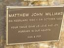 
Matthew John WILLIAMSBOWDITCH,
6 Feb 1990 - 8 Oct 1998,
missed by mum, dad, Brent, nan & pop;
Upper Coomera cemetery, City of Gold Coast
