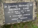 
Soloman LANE,
22-12-1834 - 29-3-1907 aged 72 years,
pioneer of Wonga Wallen;
Upper Coomera cemetery, City of Gold Coast
